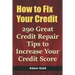How to Fix Your Credit: 290 Great Credit Repair Tips to Increase Your Credit Score
