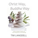 Christ Way, Buddha Way: Jesus as Wisdom Teacher and a Zen Perspective on His Teachings