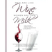 Men are like Wine, Women are like Milk: The Ultimate Man's Guide to the Fall of Western Civilization