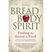 Bread, Body, Spirit: Finding the Sacred in Food