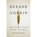 Oceans of Grain: How American Wheat Remade the World