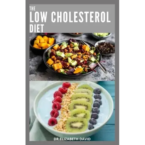 The Low Cholesterol Diet: Comprehensive Guide To Cut Cholesterol and Improve Heart Health