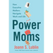 Power Moms: How Executive Mothers Navigate Work and Life