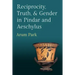 Reciprocity, Truth, and Gender in Pindar and Aeschylus