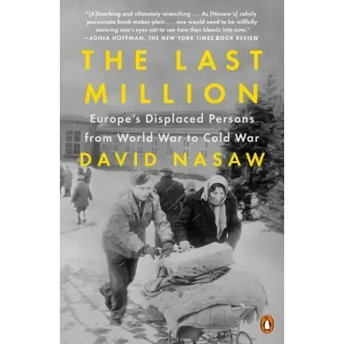 The Last Million: Europe's Displaced Persons from World War to Cold War