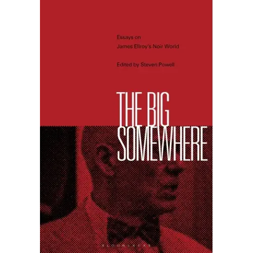 The Big Somewhere: Essays on James Ellroy's Noir World