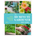 The 30-Minute Gardener: Cultivate Beauty and Joy by Gardening Every Day