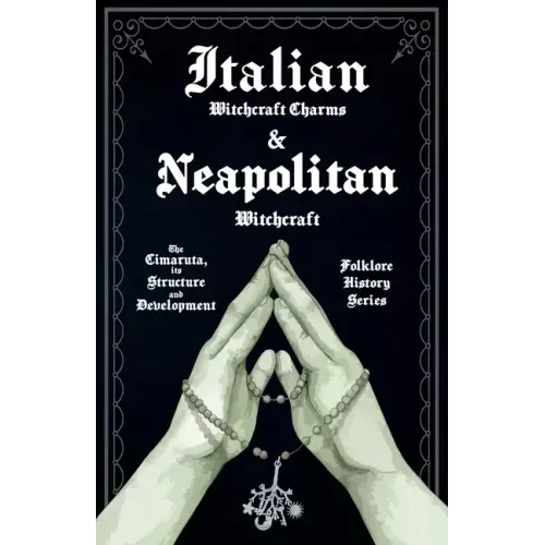 Italian Witchcraft Charms and Neapolitan Witchcraft - The Cimaruta, its Structure and Development (Folklore History Series)