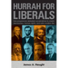 Hurrah for Liberals: How Progressives Defeated Conservatives to Create Democracy, Human Rights and Safe Modern Life