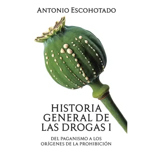 Historia general de las drogas. Tomo I