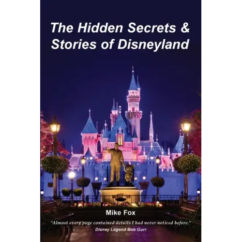 The Hidden Secrets & Stories of Disneyland
