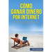 Cómo Ganar Dinero por Internet: Gana entre $3000 - $10.000 por mes con Amazon FBA, trabajando desde casa o desde cualquier lugar del mundo.