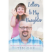 Letters to My Daughter: The story of how one family overcame tragedy and loss