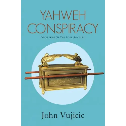 Yahweh Conspiracy: Deception of the Ages Unveiled