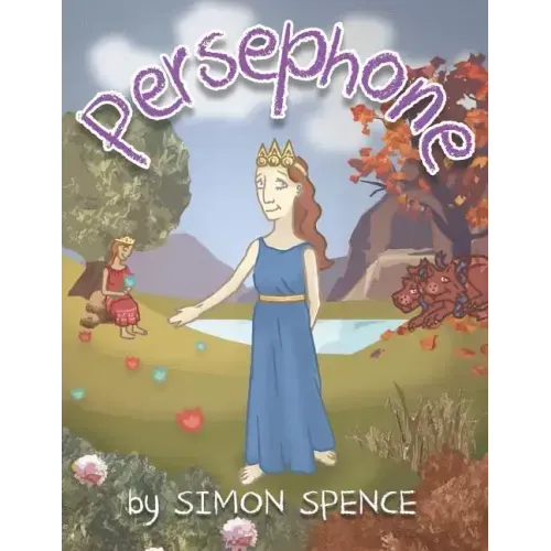 Persephone: Book 7- Early Myths: Kids Books on Greek Myth