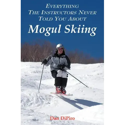 Everything the Instructors Never Told You About Mogul Skiing