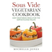 Sous Vide Vegeterian Cookbook: Easy Vegetarian Meals For Sophisticated Palette