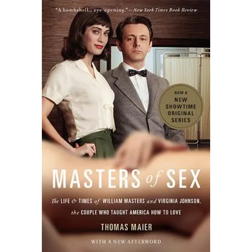 Masters of Sex: The Life and Times of William Masters and Virginia Johnson, the Couple Who Taught America How to Love