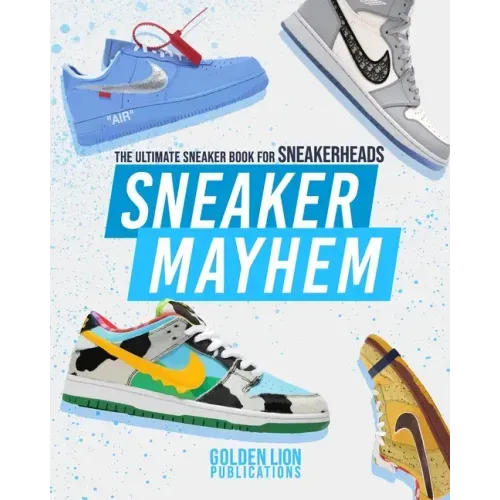 Sneaker Mayhem: The Ultimate Sneaker Book For Sneakerheads