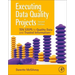 Executing Data Quality Projects: Ten Steps to Quality Data and Trusted Information (Tm)