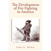 The Development of Fire Fighting in America