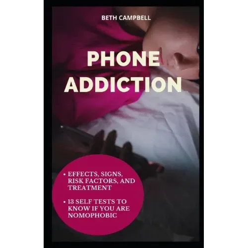 Phone Addiction: Effects, Signs, Risk Factors, And Treatment;13 Self Tests To Know If You Are NOMOPHOBIC