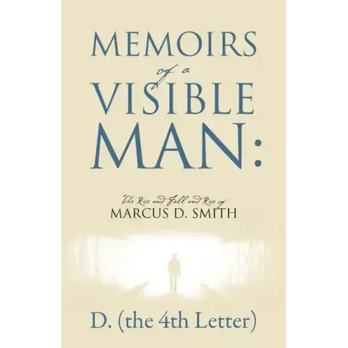 Memoirs of a Visible Man: The Rise and Fall and Rise of Marcus D. Smith