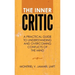 The Inner Critic: A Practical Guide to Understanding and Overcoming Conflicts of the Mind