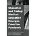 Character and Caring: Medical Education Emerges From the Pandemic