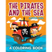 The Pirates and the Sea (A Coloring Book)