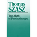 The Myth of Psychotherapy: Mental Healing as Religion, Rhetoric, and Repression