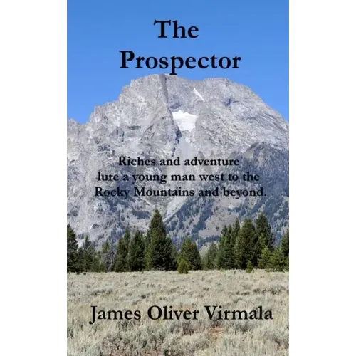 The Prospector: Riches and adventure lure a young man west to the Rocky Mountains and beyond.