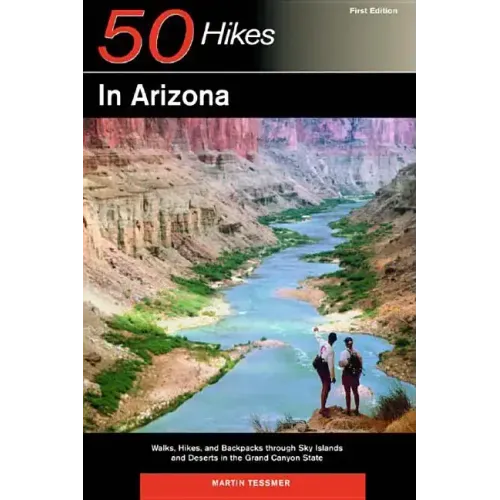 Explorer's Guides: 50 Hikes in Arizona: Walks, Hikes, and Backpacks Through Sky Islands and Deserts in the Grand Canyon State