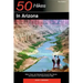 Explorer's Guides: 50 Hikes in Arizona: Walks, Hikes, and Backpacks Through Sky Islands and Deserts in the Grand Canyon State