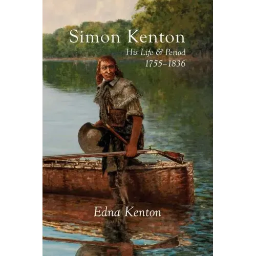Simon Kenton: His Life and Period, 1755-1836