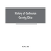 History of Coshocton County, Ohio: its past and present, 1740-1881. Containing a comprehensive history of Ohio; a complete history of Coshocton County