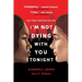 I'm Not Dying with You Tonight