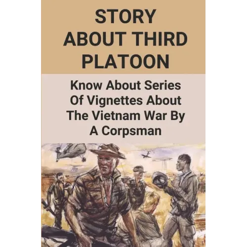 Story About Third Platoon: Know About Series Of Vignettes About The Vietnam War By A Corpsman: The Memoir Of The Vietnam War
