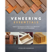 Veneering Essentials: Simple Techniques & Practical Projects for Today's Woodworker
