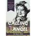 Calling of an Angel: The True Story of Rene Caisse and an Indian Herbal Medicine Called Essaic, Nature's Cure for Cancer