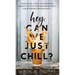 Hey, Can We Just Chill?: 7 Explosive Steps To Punching Anxiety In The Face And Remaining Calm During Uncertainty