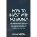 How To Invest With No Money: A No Risk Investment Secret That Now Exposed Could Send You Into Early Retirement Much Sooner Than You Think