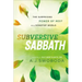 Subversive Sabbath: The Surprising Power of Rest in a Nonstop World