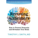 Reversing Alzheimer's: How to Prevent Dementia and Revitalize Your Brain