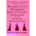 Hamilton's Women: Revolutionary Heroines of the Musical Phenomenon