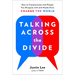 Talking Across the Divide: How to Communicate with People You Disagree with and Maybe Even Change the World