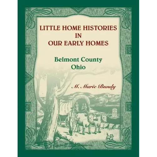Little Home Histories in our Early Homes Belmont County, Ohio
