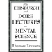 The Edinburgh and Dore Lectures on Mental Science