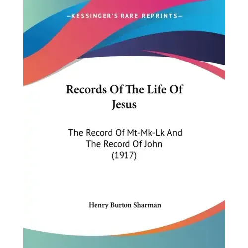 Records Of The Life Of Jesus: The Record Of Mt-Mk-Lk And The Record Of John (1917)