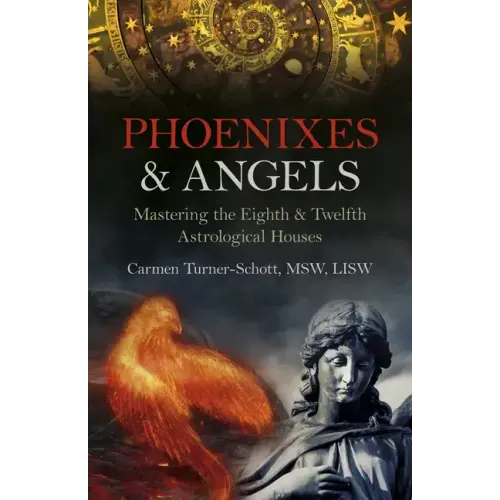 Phoenixes & Angels: Mastering the Eighth & Twelfth Astrological Houses